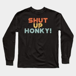 Shut Up Honky! Sunset Funny Long Sleeve T-Shirt